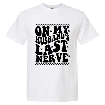 On My Husbands Last Nerve Groovy Wife Life Garment-Dyed Heavyweight T-Shirt