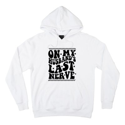 On My Husbands Last Nerve Groovy Wife Life Hoodie