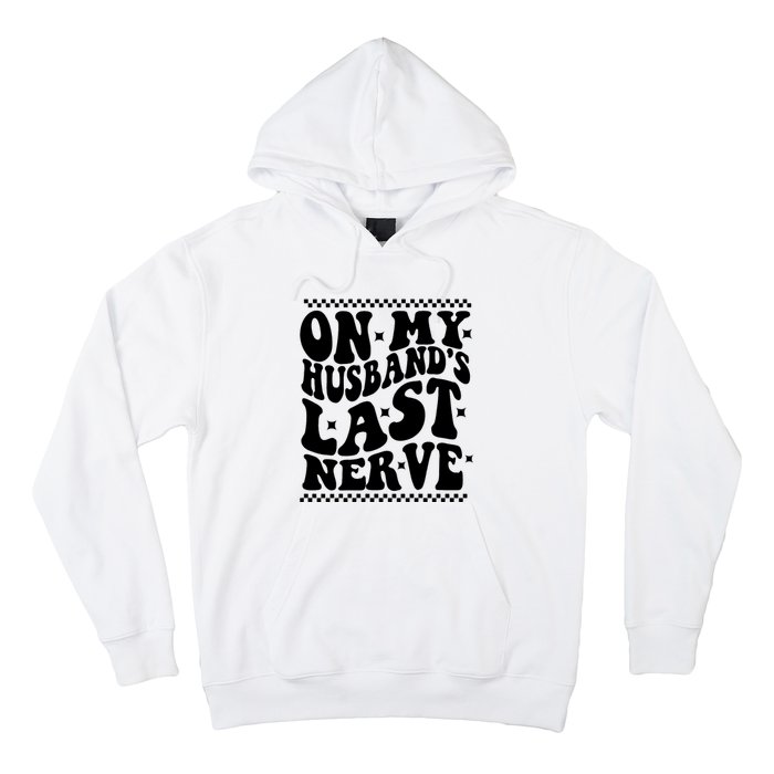 On My Husbands Last Nerve Groovy Wife Life Hoodie