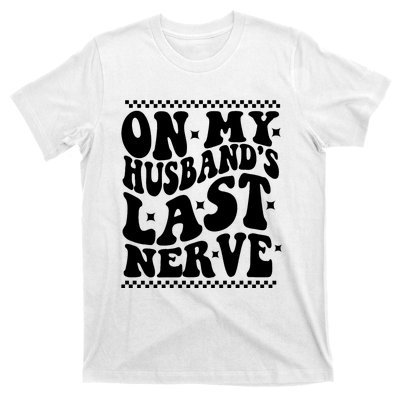 On My Husbands Last Nerve Groovy Wife Life T-Shirt