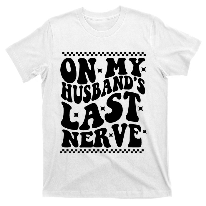 On My Husbands Last Nerve Groovy Wife Life T-Shirt