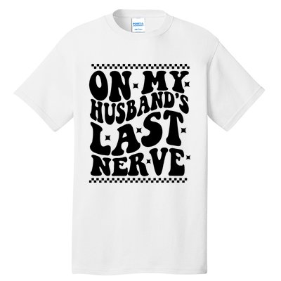 On My Husbands Last Nerve Groovy Wife Life Tall T-Shirt