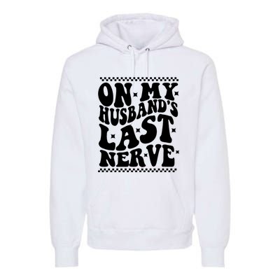 On My Husbands Last Nerve Groovy Wife Life Premium Hoodie