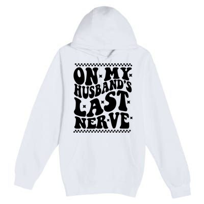 On My Husbands Last Nerve Groovy Wife Life Premium Pullover Hoodie