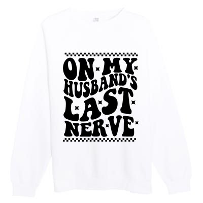 On My Husbands Last Nerve Groovy Wife Life Premium Crewneck Sweatshirt