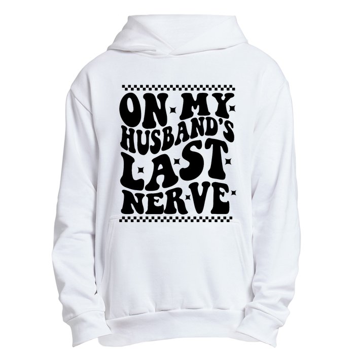 On My Husbands Last Nerve Groovy Wife Life Urban Pullover Hoodie