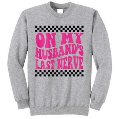 On My Husbands Last Nerve Groovy For Tall Sweatshirt