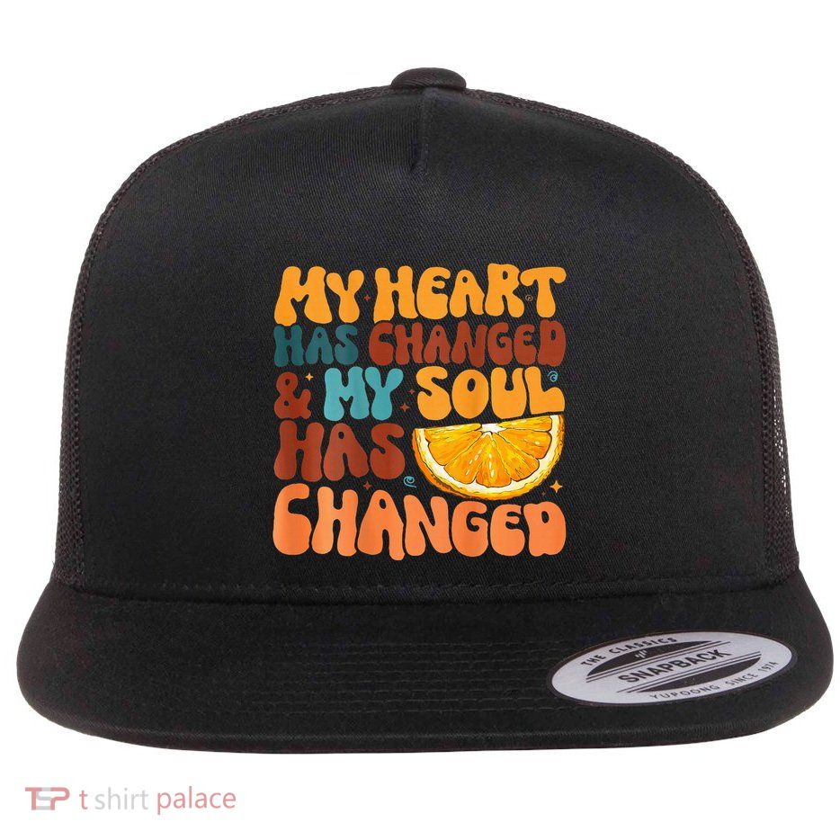 Orange My Heart Has Changed My Soul Has Changed Juice Flat Bill Trucker Hat
