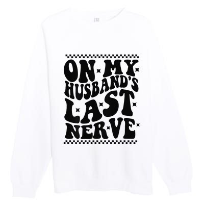 On My Husband's Last Nerve Groovy Wife Life Premium Crewneck Sweatshirt