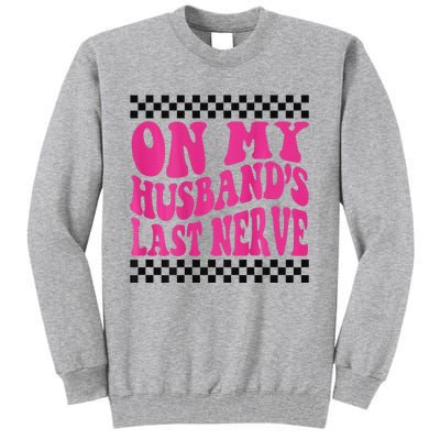 On My Husband's Last Nerve Groovy Tall Sweatshirt