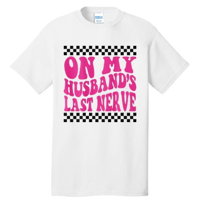 On My Husband's Last Nerve Groovy Tall T-Shirt