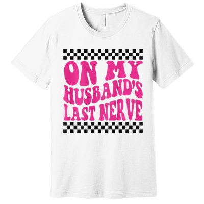 On My Husband's Last Nerve Groovy Premium T-Shirt