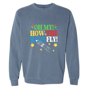 Oh My! How The Days Fly! 100th Day Of School Gift Garment-Dyed Sweatshirt