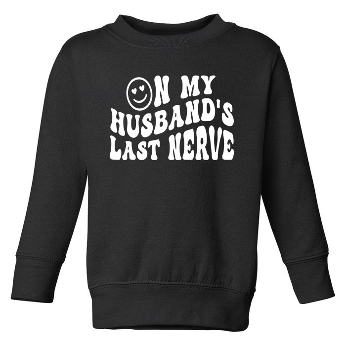 On My Husband's Last Nerve Funny Houmer hilarious Wife Toddler Sweatshirt