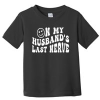 On My Husband's Last Nerve Funny Houmer hilarious Wife Toddler T-Shirt