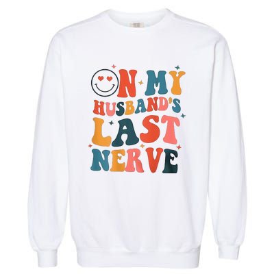 On My Husband's Last Nerve (On back) Funny Garment-Dyed Sweatshirt