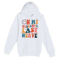 On My Husband's Last Nerve (On back) Funny Premium Pullover Hoodie