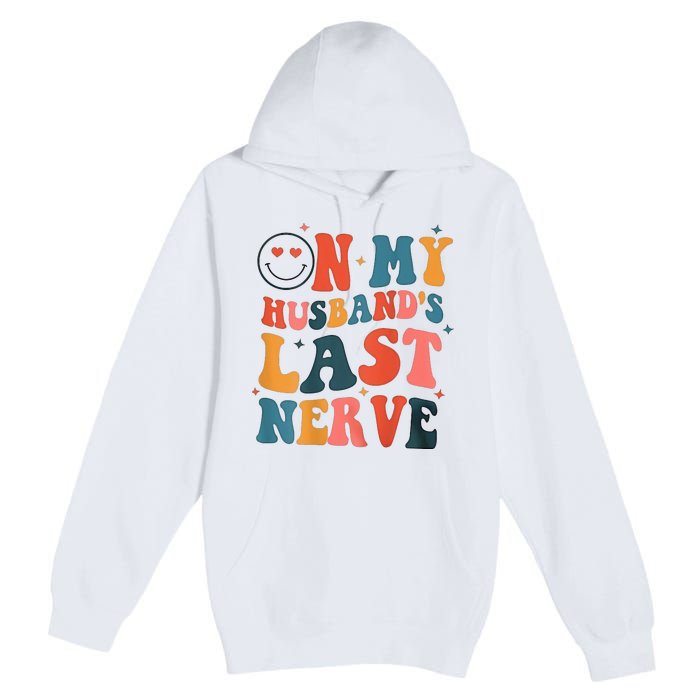 On My Husband's Last Nerve (On back) Funny Premium Pullover Hoodie