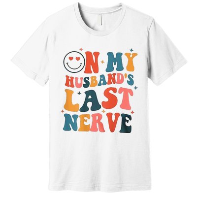 On My Husband's Last Nerve (On back) Funny Premium T-Shirt