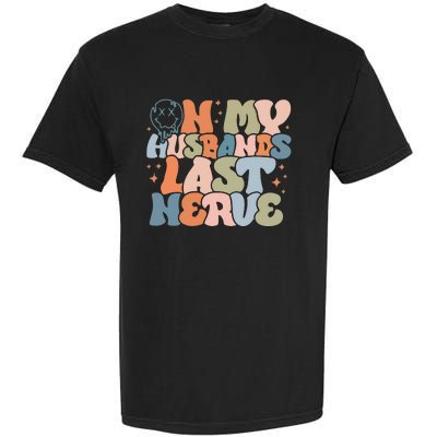 On My Husband's Last Nerve Wife Life Husband Garment-Dyed Heavyweight T-Shirt