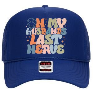 On My Husband's Last Nerve Wife Life Husband High Crown Mesh Back Trucker Hat