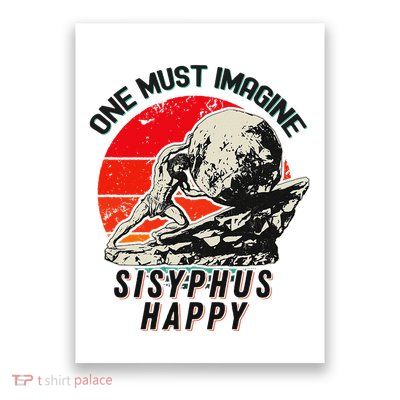 One Must Imagine Sisyphus Happy Cool Sisyphus Meme Poster