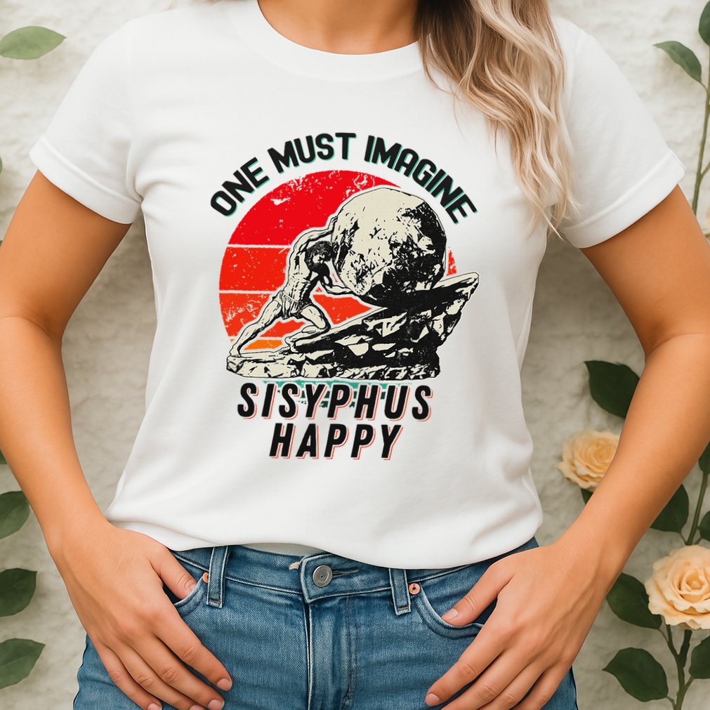 One Must Imagine Sisyphus Happy Cool Sisyphus Meme Womens T-Shirt