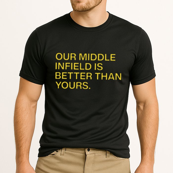 Our Middle Infield Is Better Than Yours Performance Shirt