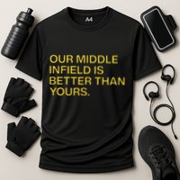 Our Middle Infield Is Better Than Yours Performance Shirt
