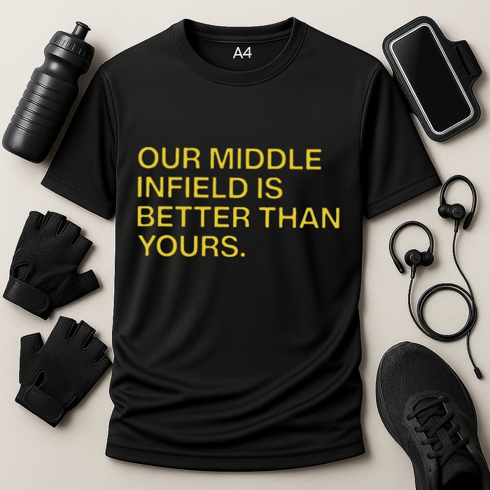 Our Middle Infield Is Better Than Yours Performance Shirt