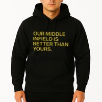 Our Middle Infield Is Better Than Yours Hoodie