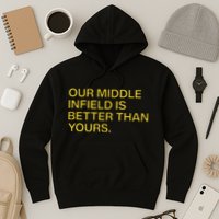 Our Middle Infield Is Better Than Yours Hoodie