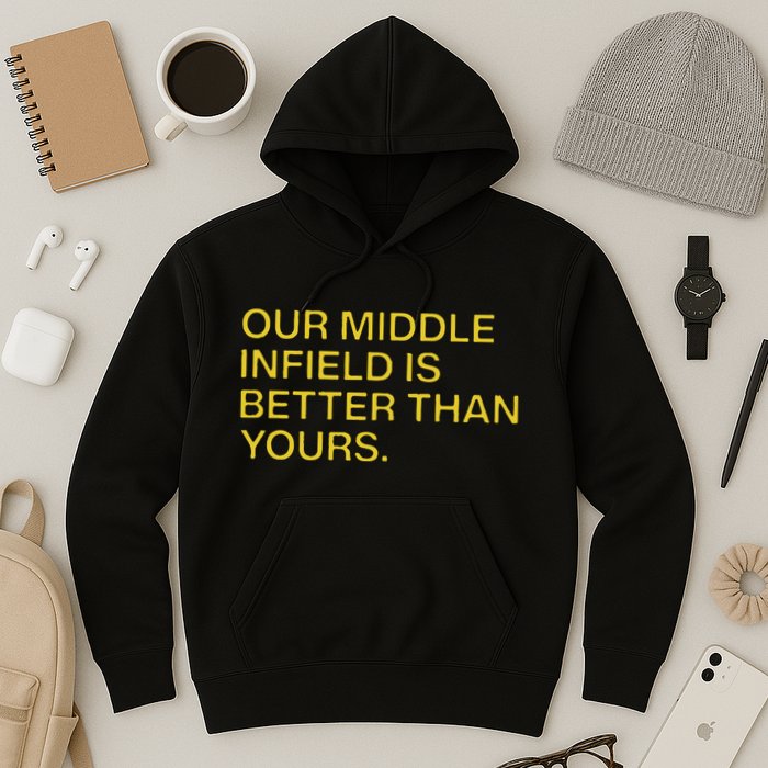 Our Middle Infield Is Better Than Yours Hoodie