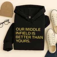 Our Middle Infield Is Better Than Yours Hoodie