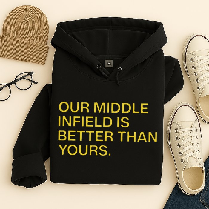 Our Middle Infield Is Better Than Yours Hoodie