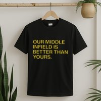 Our Middle Infield Is Better Than Yours T-Shirt