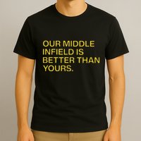 Our Middle Infield Is Better Than Yours T-Shirt