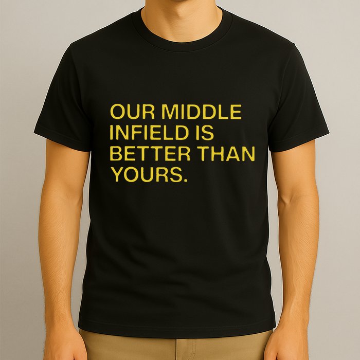 Our Middle Infield Is Better Than Yours T-Shirt