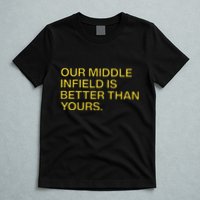 Our Middle Infield Is Better Than Yours T-Shirt