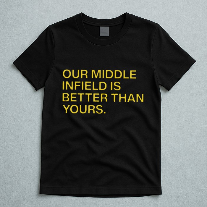 Our Middle Infield Is Better Than Yours T-Shirt