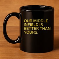 Our Middle Infield Is Better Than Yours 11oz C Handle Ceramic Mug