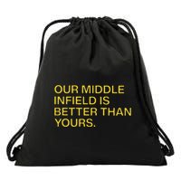 Our Middle Infield Is Better Than Yours Drawstring Bag