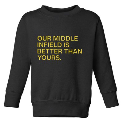 Our Middle Infield Is Better Than Yours Toddler Sweatshirt
