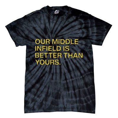 Our Middle Infield Is Better Than Yours Tie-Dye T-Shirt