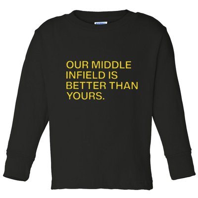 Our Middle Infield Is Better Than Yours Toddler Long Sleeve Shirt