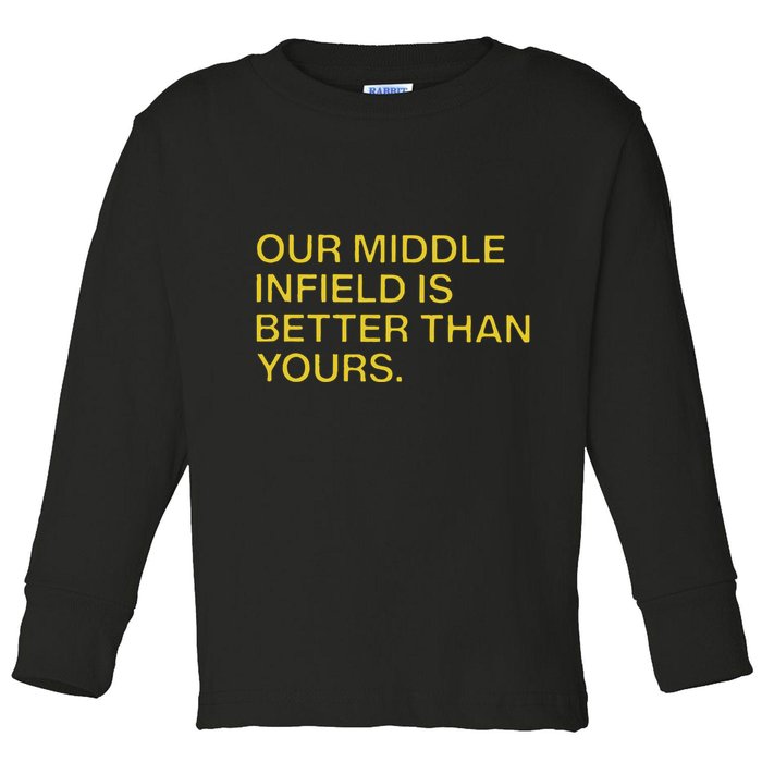 Our Middle Infield Is Better Than Yours Toddler Long Sleeve Shirt