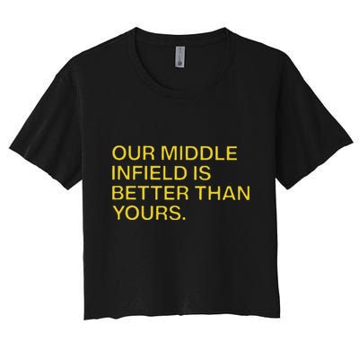 Our Middle Infield Is Better Than Yours Crop Top