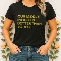 Our Middle Infield Is Better Than Yours Womens T-Shirt