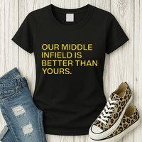 Our Middle Infield Is Better Than Yours Womens T-Shirt