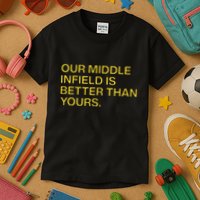 Our Middle Infield Is Better Than Yours Kids T-Shirt